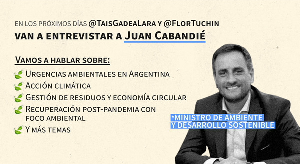 Vamos a entrevistar al Ministro de Ambiente: ¿tenés alguna pregunta para que le hagamos?