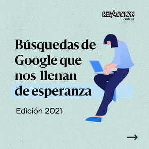 Las búsquedas de Google en 2021 que nos llenan de esperanza