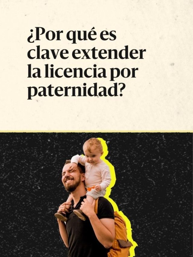 ¿Por qué extender la licencia por paternidad?