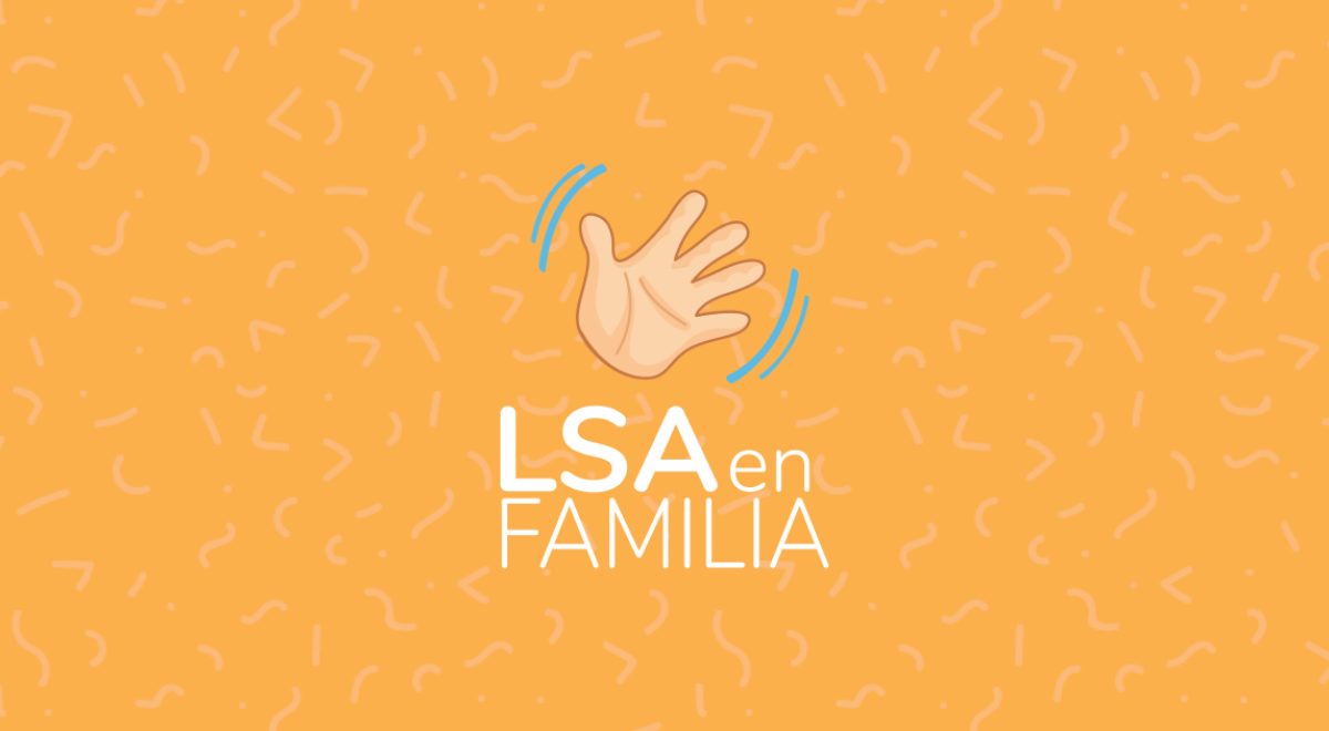 Apps con propósito: LSA en Familia, para comunicarse con personas sordas en su idioma