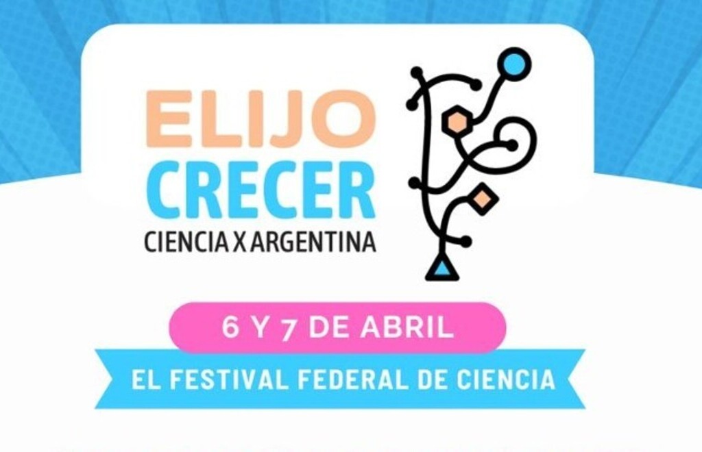 Elijo Crecer: llega el festival “hecho a pulmón” para mostrar “la extraordinaria calidad de la ciencia argentina”